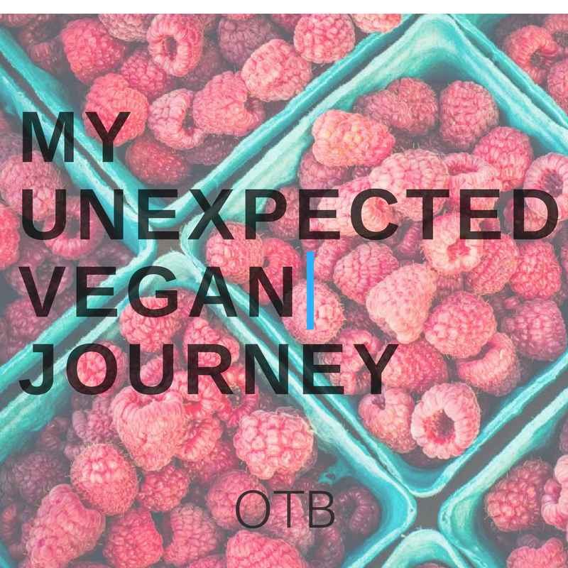 My Unexpected Vegan Journey
